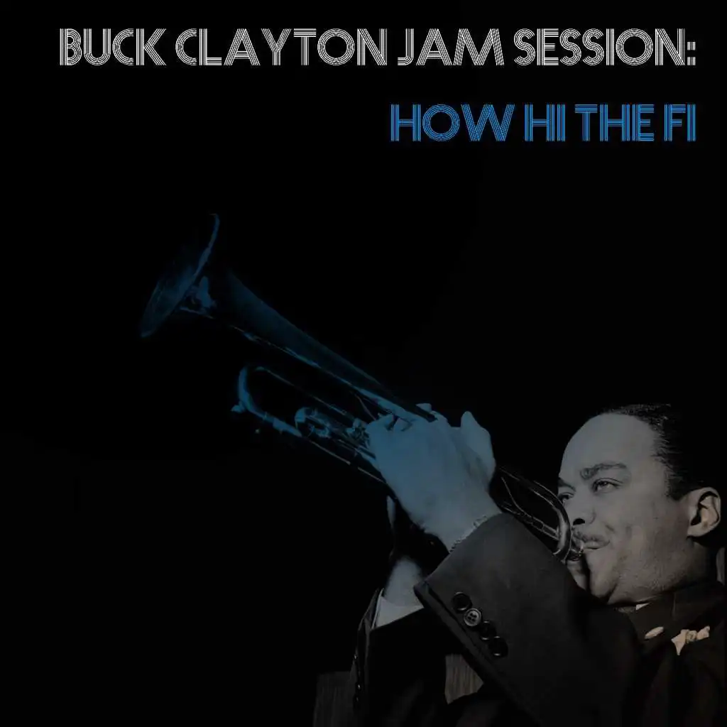 Buck Clayton Jam Session: How Hi The Fi