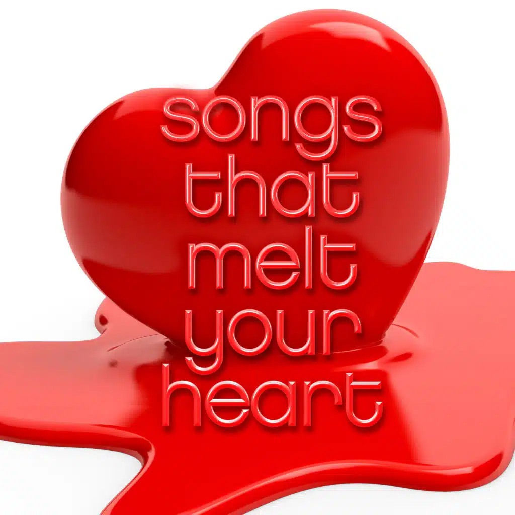 Songs That Melt Your Heart
