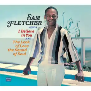 Sam Fletcher Sings I Believe in You / The Look of Love, The Sound of Soul