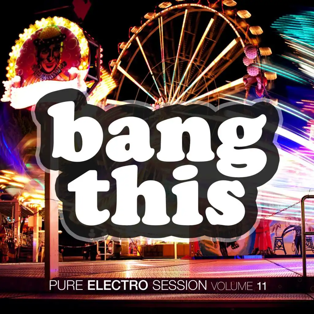 Bang This! - Pure Electro Session, Vol. 11