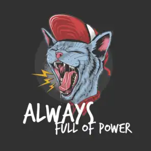 Always Full of Power