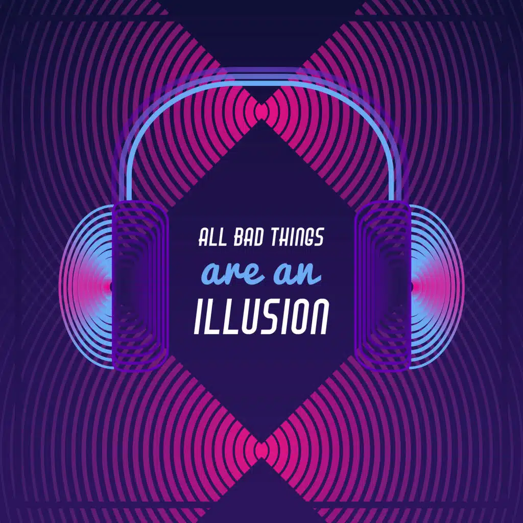 All Bad Things are an Illusion