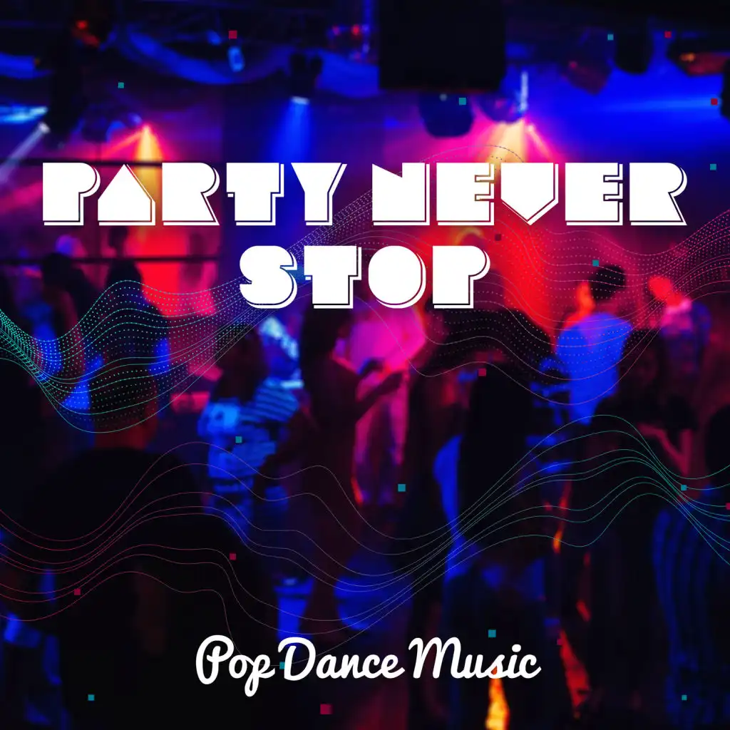Party Never Stop – Pop Dance Music