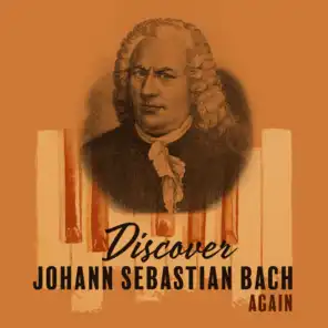 Discover Johann Sebastian Bach Again