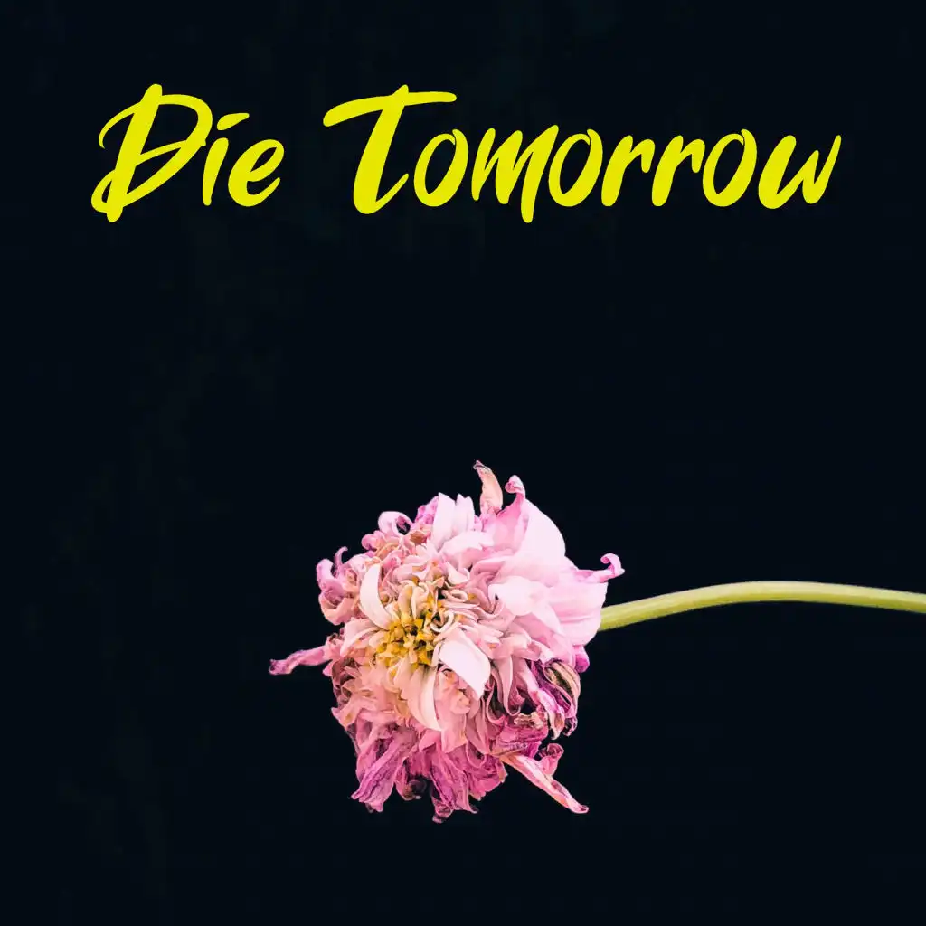 Die Tomorrow