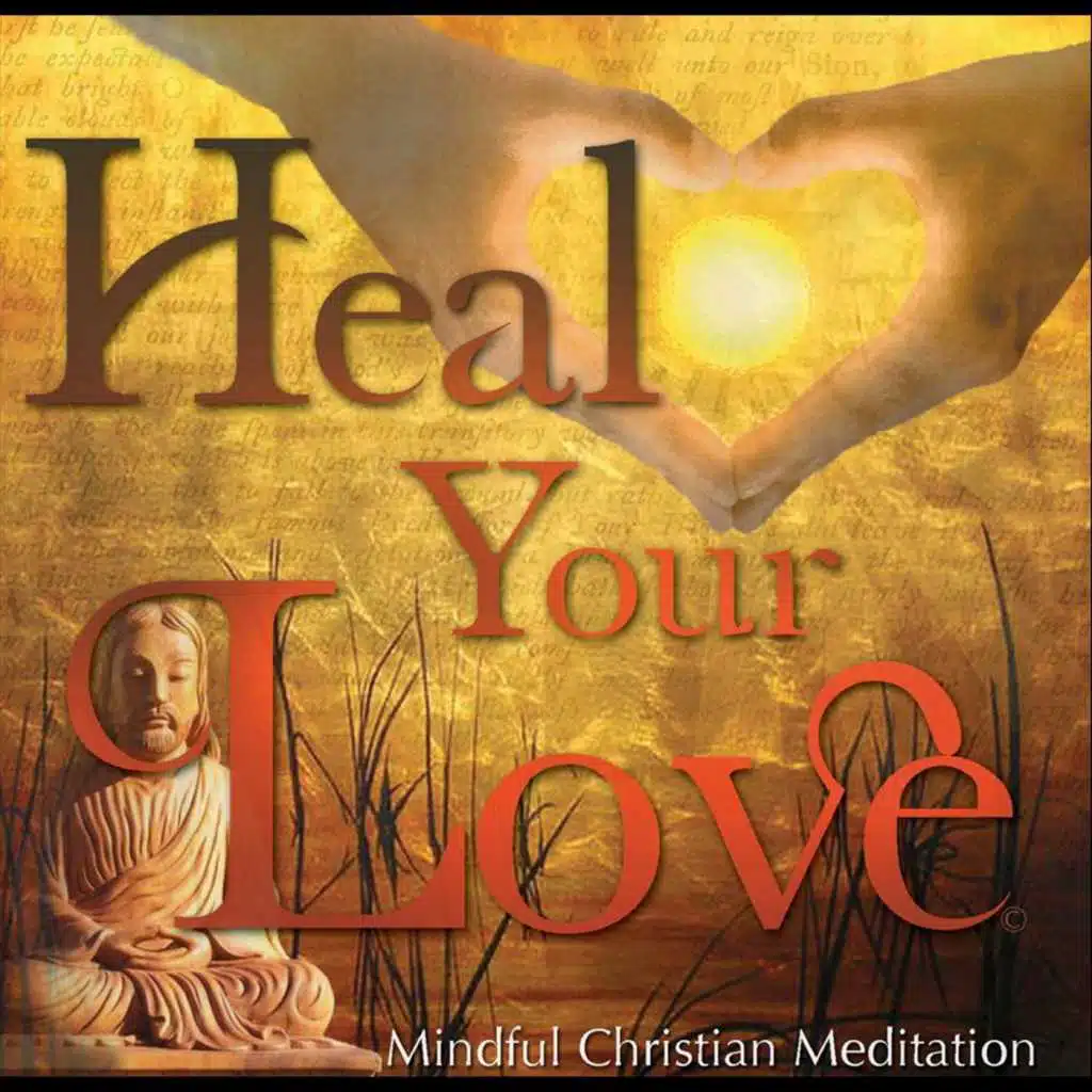 Heal Your Love (Mindful Christian Meditation)