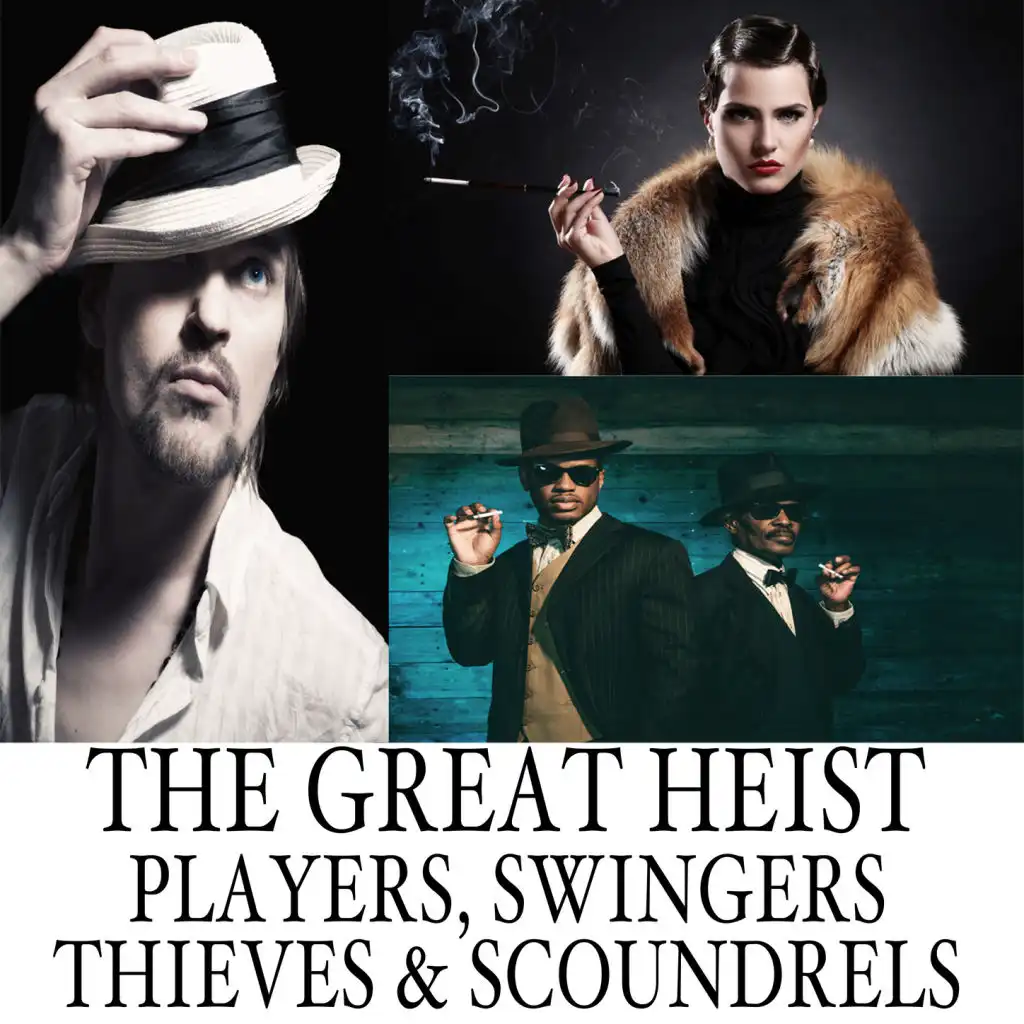 The Great Heist: Players, Swingers, Thieves & Scoundrels