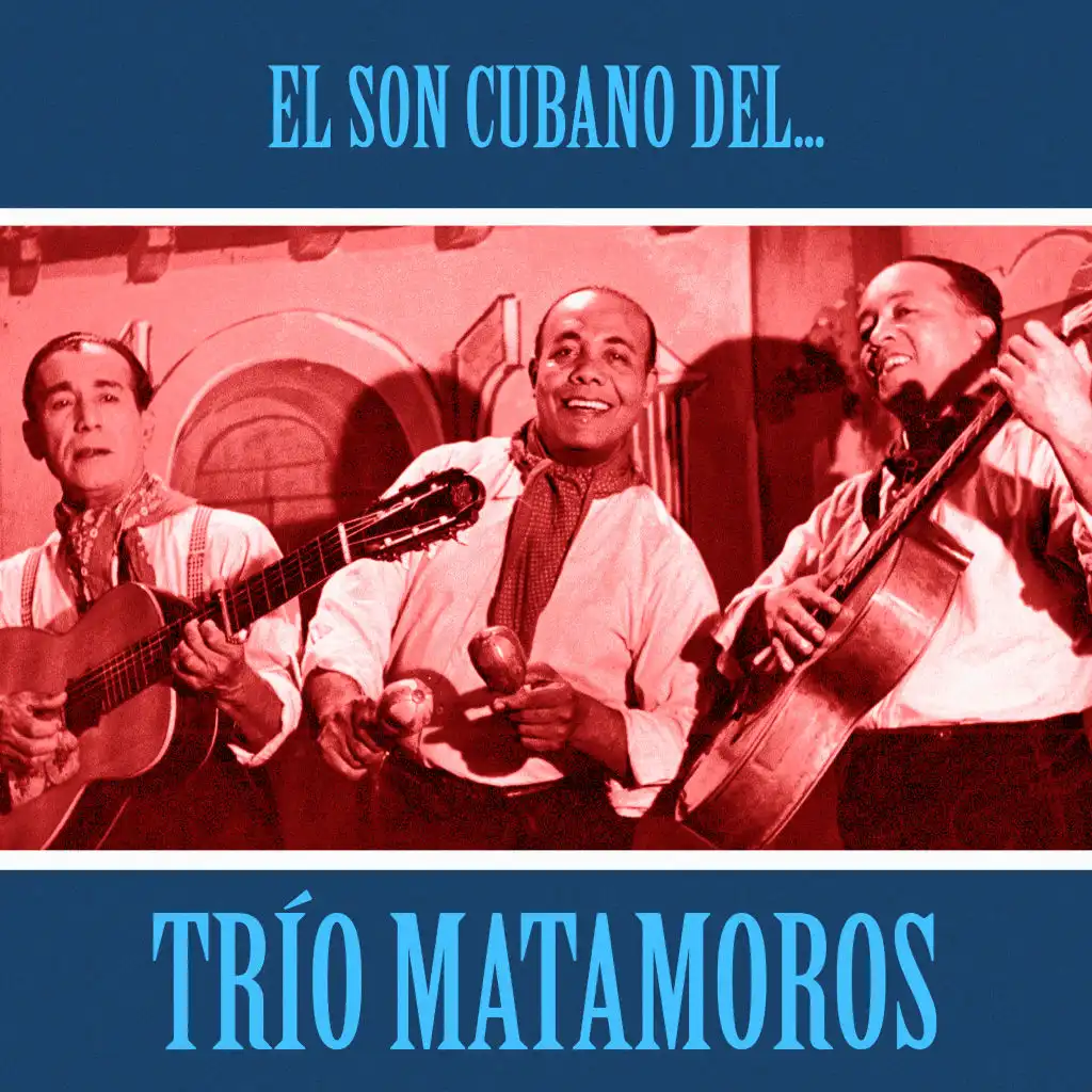 El Son Cubano del Trío Matamoros (Remastered)