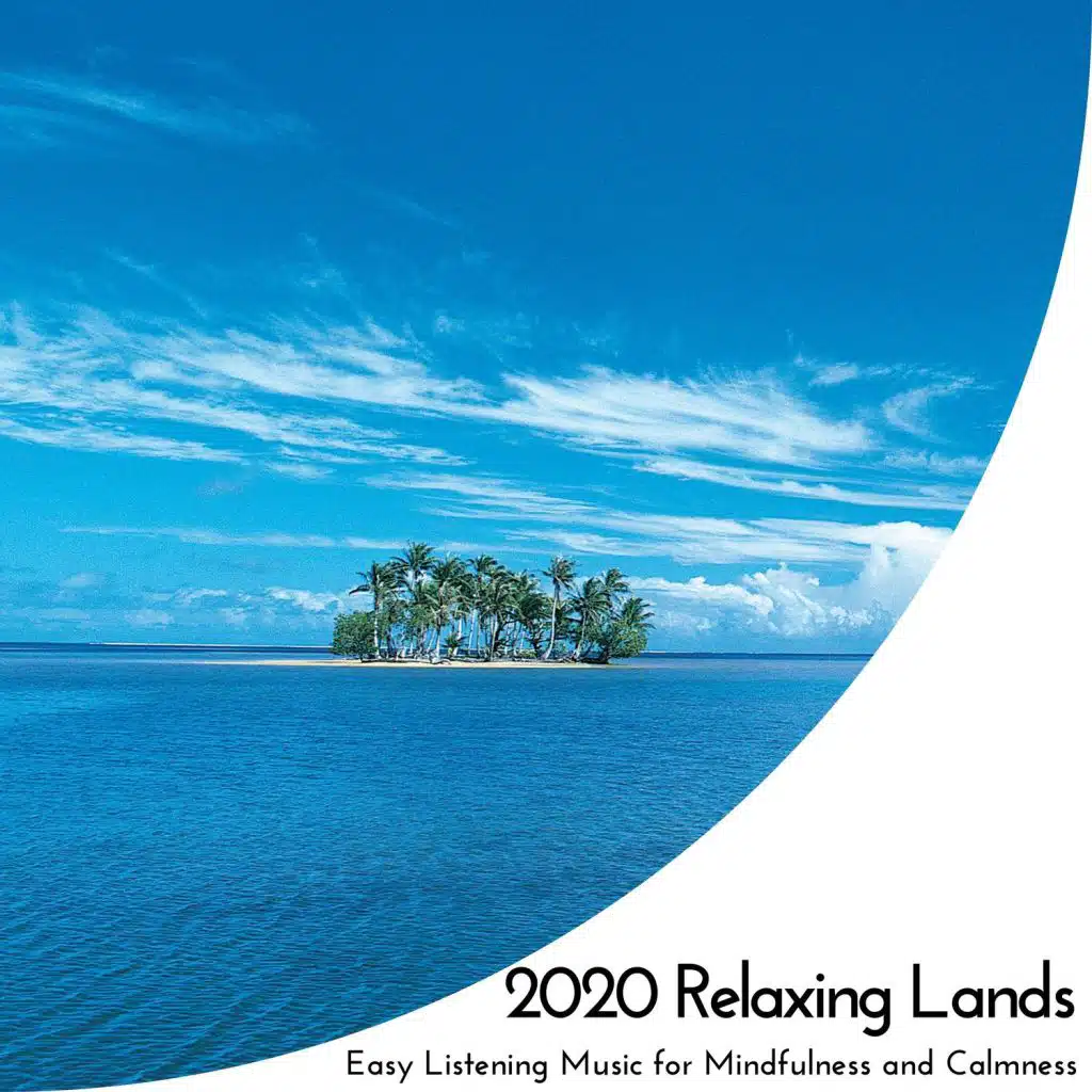 2020 Relaxing Lands - Easy Listening Music For Mindfulness And Calmness