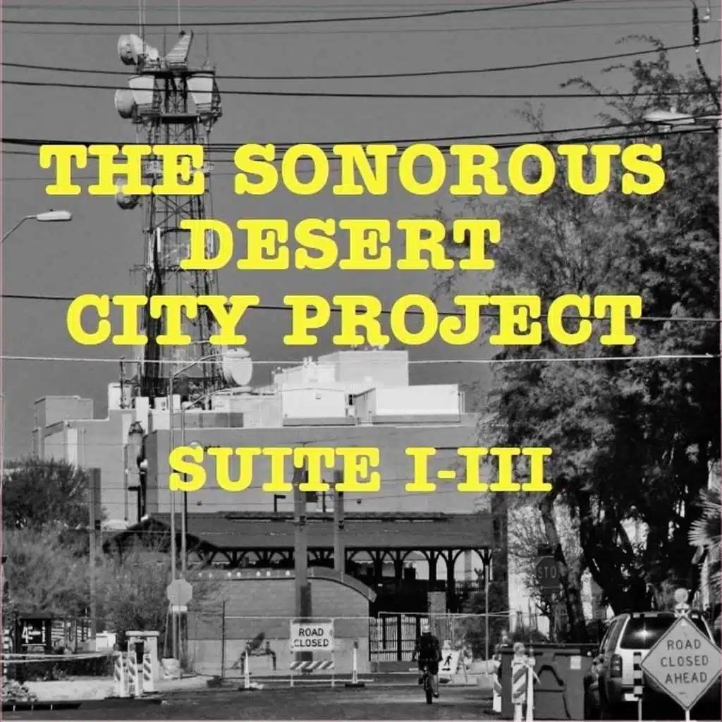 The Sonorous Desert City Project: Suite I-III