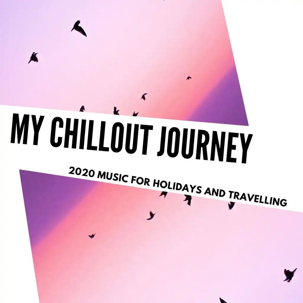 My Chillout Journey - 2020 Music For Holidays And Travelling