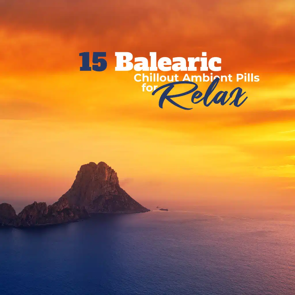 15 Balearic Chillout Ambient Pills for Relax