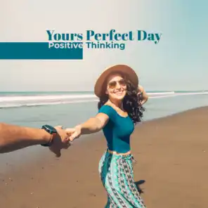 Yours Perfect Day – Positive Thinking