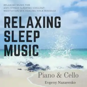 Relaxing Sleep Music Piano & Cello: Relaxing Music for Anti-Stress, Sleeping, Chillout, Meditation, Spa, Healing, Yoga, Massage