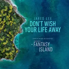 Don't Wish Your Life Away (From the Original Motion Picture "Fantasy Island")