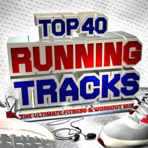 Top 40 Running Tracks - The Ultimate Fitness & Workout Mix - Perfect for Keep Fit, Jogging, Exercise, Gym, BodyToning & Spinning