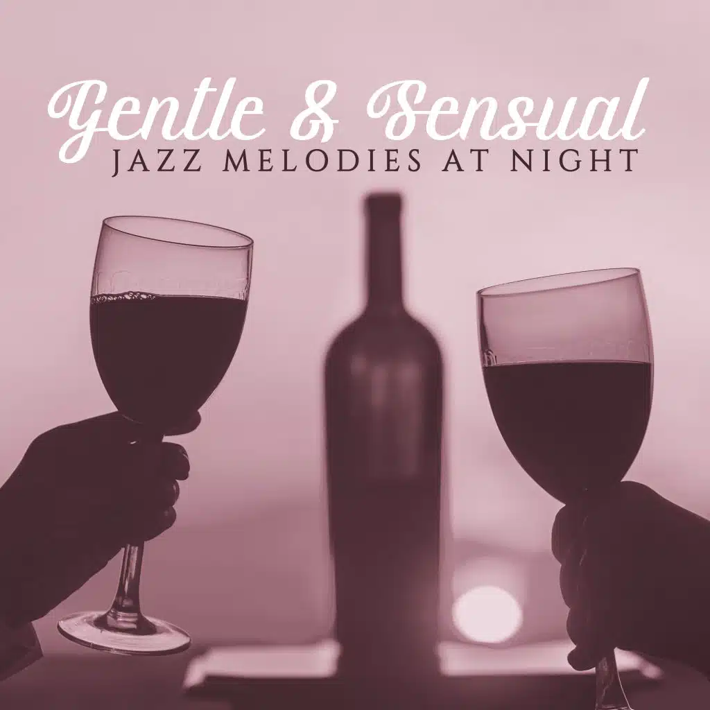 Gentle & Sensual Jazz Melodies at Night: Relaxing Moments, Love, Jazz Lounge Music, Romantic Evening, Relax & Rest, Music for Lovers,