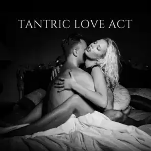 Tantric Love Act - Music Background for Spiritual Sexual Intercourse with a Partner, Tantric Massage, Couple Meditation, Breathing Exercises, Yoga Practice
