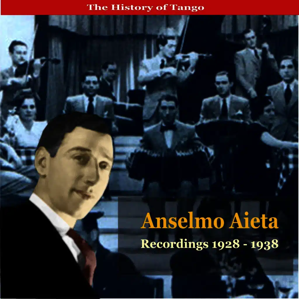 The History of Tango / Tangos With Anselmo Alfredo Aieta / Recordings 1928 - 1938