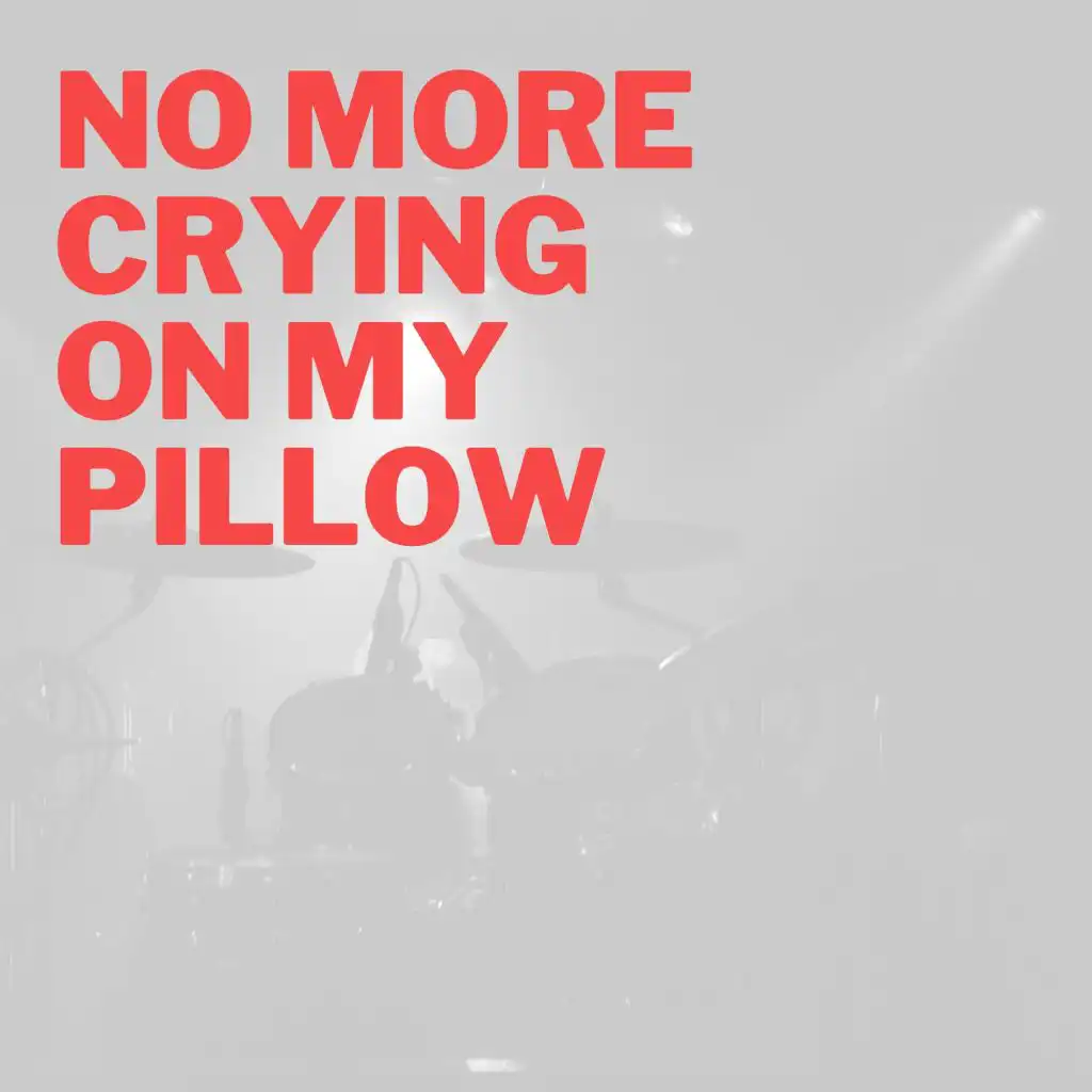 No More Crying On My Pillow