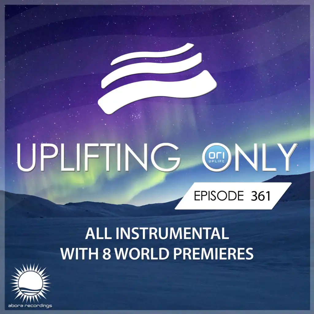 Uplifting Only [UpOnly 361] (Welcome & Coming Up In Episode 361)