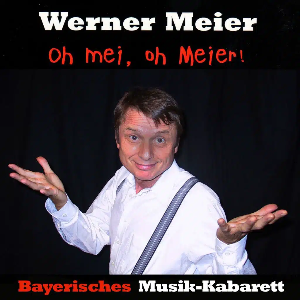 Oh mei, oh Meier: Bayerisches Musik-Kabarett Werner Meier (Live Version)