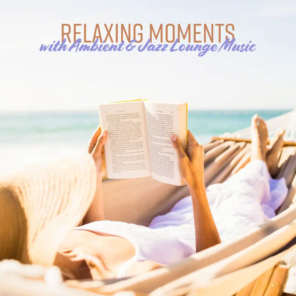 Relaxing Moments with Ambient & Jazz Lounge Music