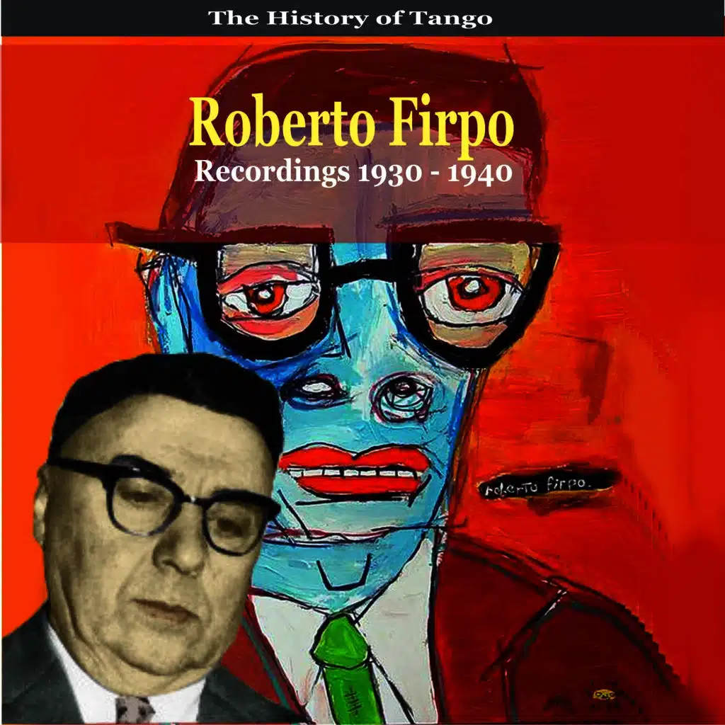 The History of Tango / Roberto Firpo & His Orchestra / Recordings 1930 - 1940