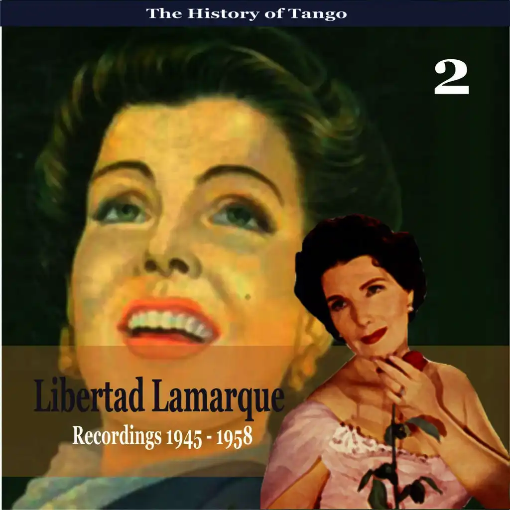 The History of Tango / Libertad Lamarque, Vol. 2 / Recordings 1945 - 1958