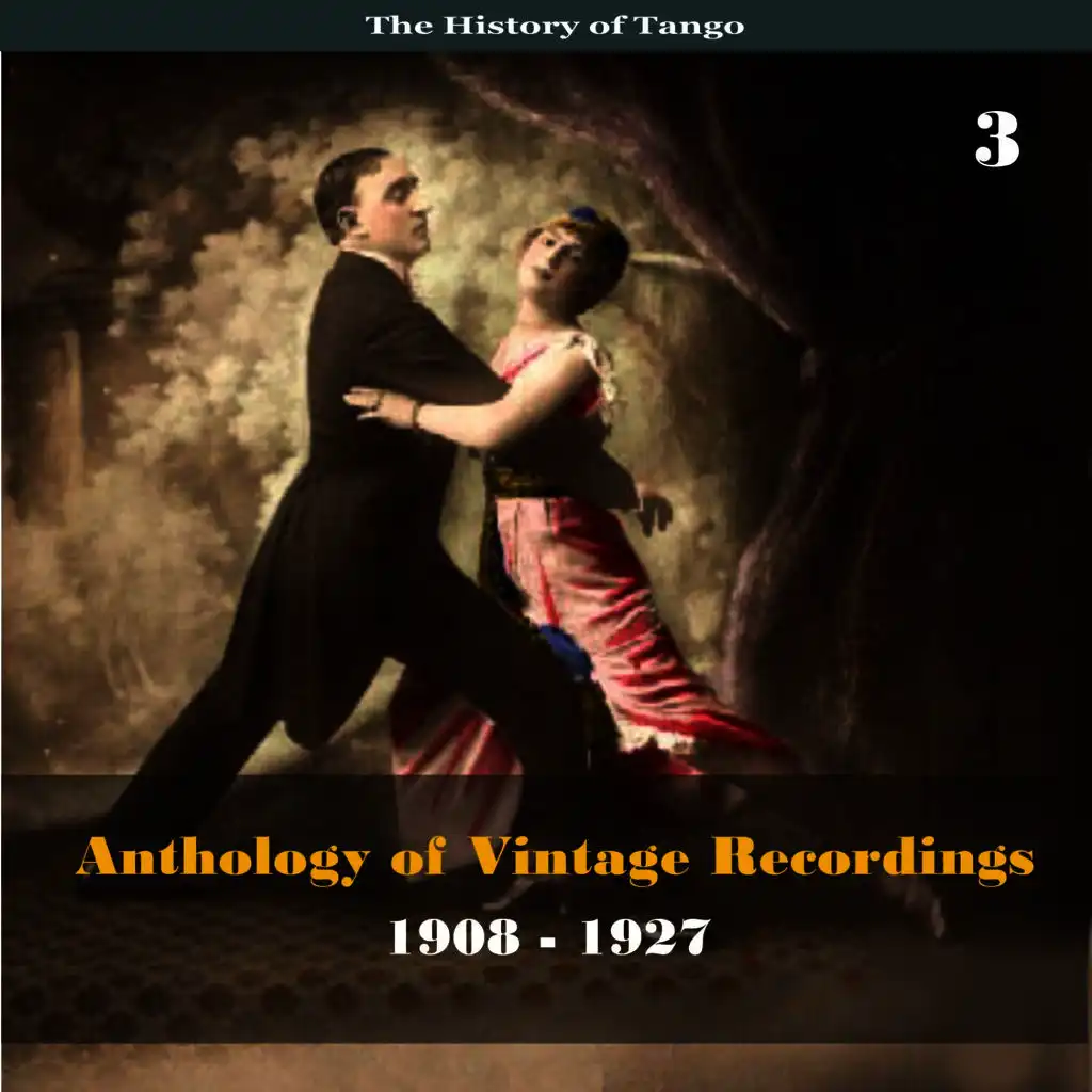 The History of Tango - Anthology of Vintage Recordings (1908 - 1927), Volume 3