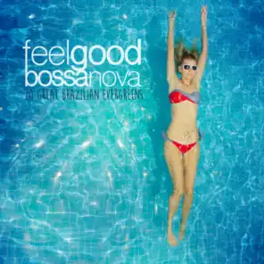 Feel Good Bossa Nova: 20 Great Brazilian Standards