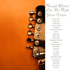 Rough Blues: Let Me Ride Your Train