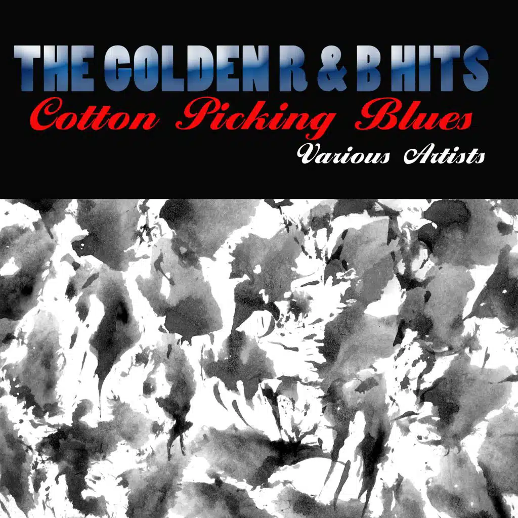 The Golden R&B Hits - Cotton Picking Blues