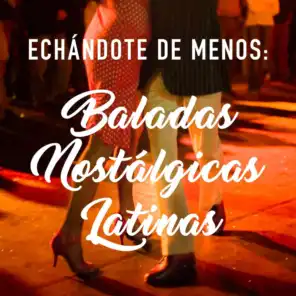 Echándote de menos: Baladas nostálgicas Latinas