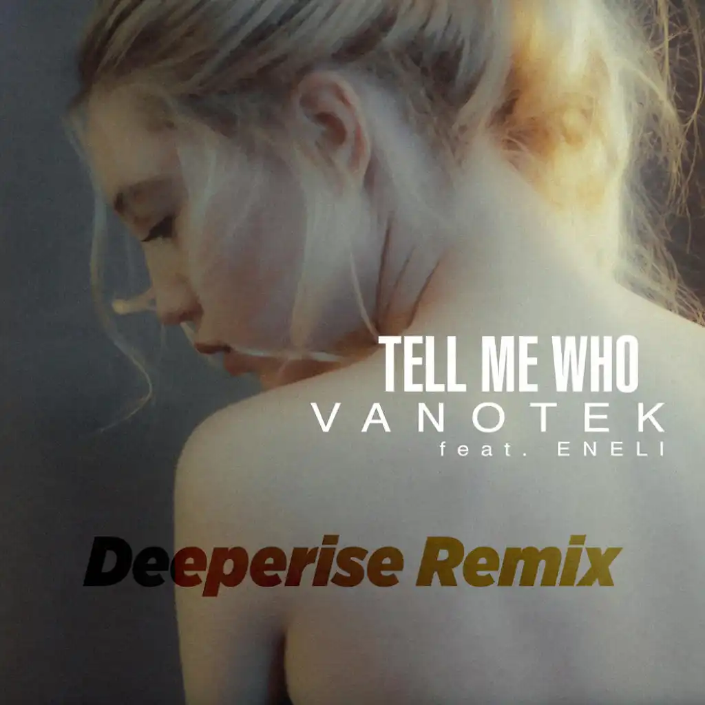 Tell Me Who (Deeperise Remix) [feat. Eneli]