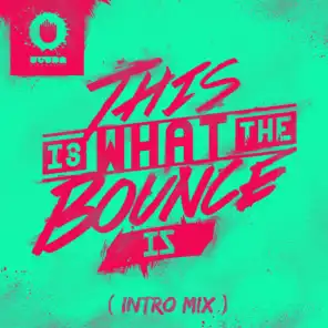 This Is What The Bounce Is (Intro Mix)