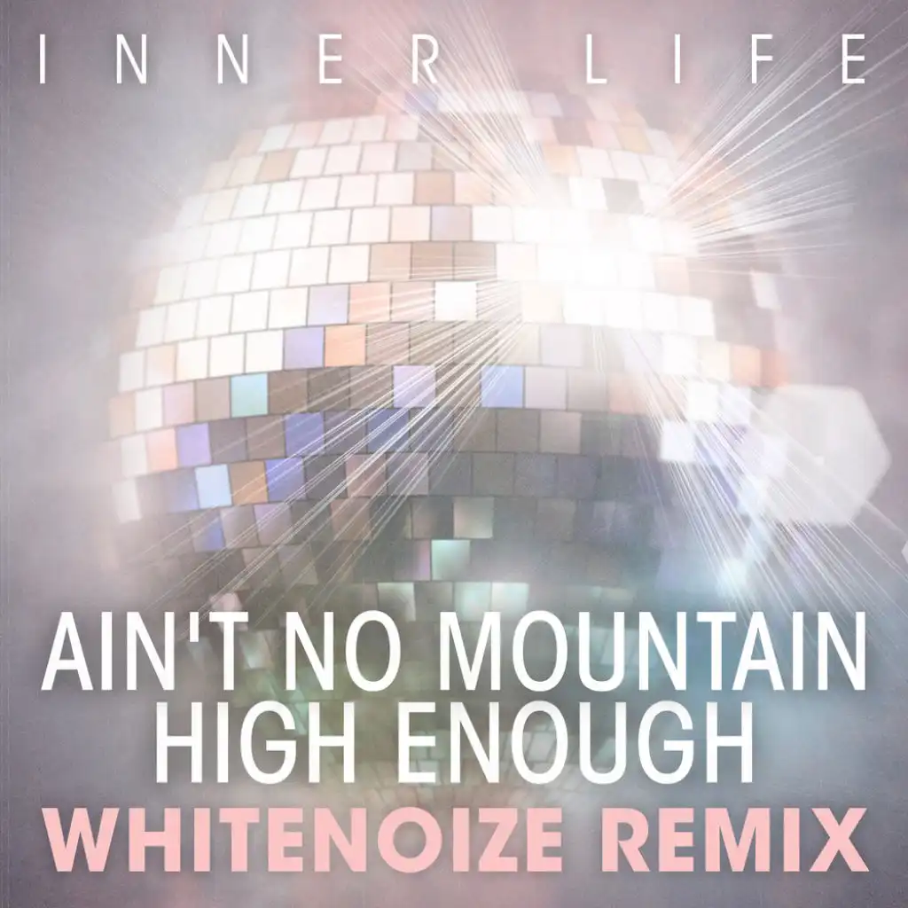 Ain’t No Mountain High Enough (WhiteNoize Remix)