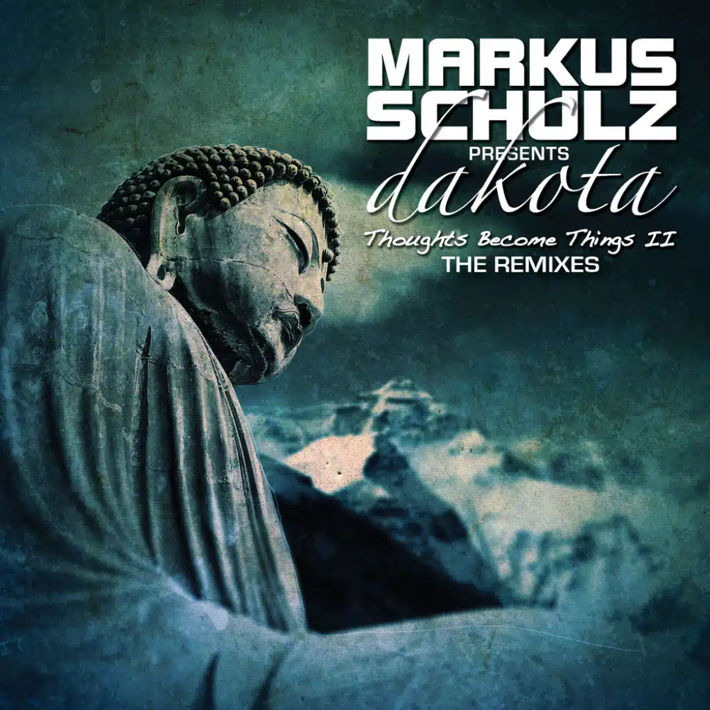 Thoughts Become Things II (Markus Schulz presents Dakota)