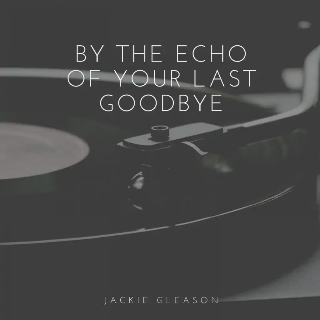 By the Echo of Your Last Goodbye