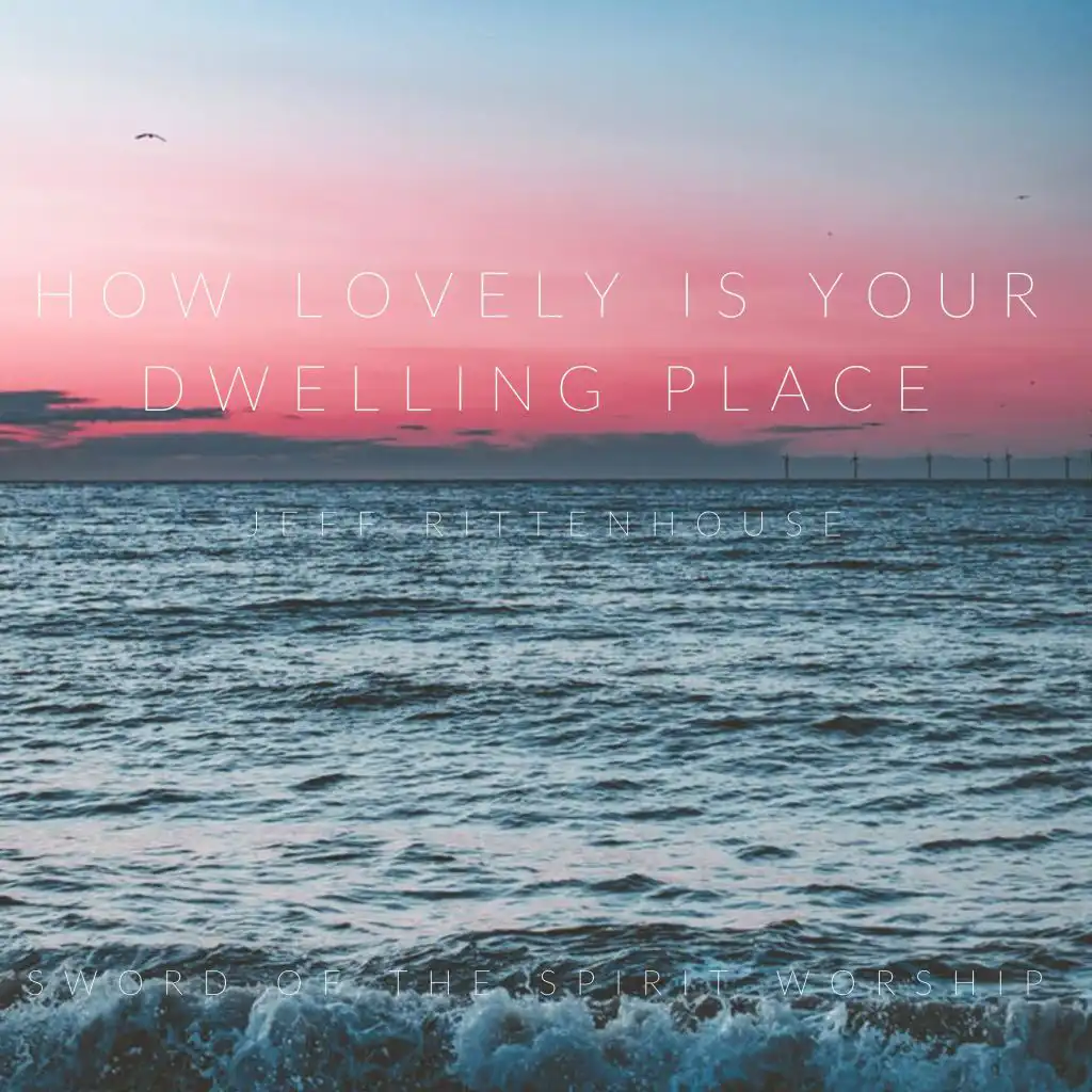 How Lovely Is Your Dwelling Place