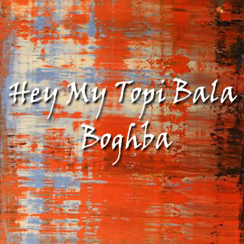 Hey My Topi Bala Boghba