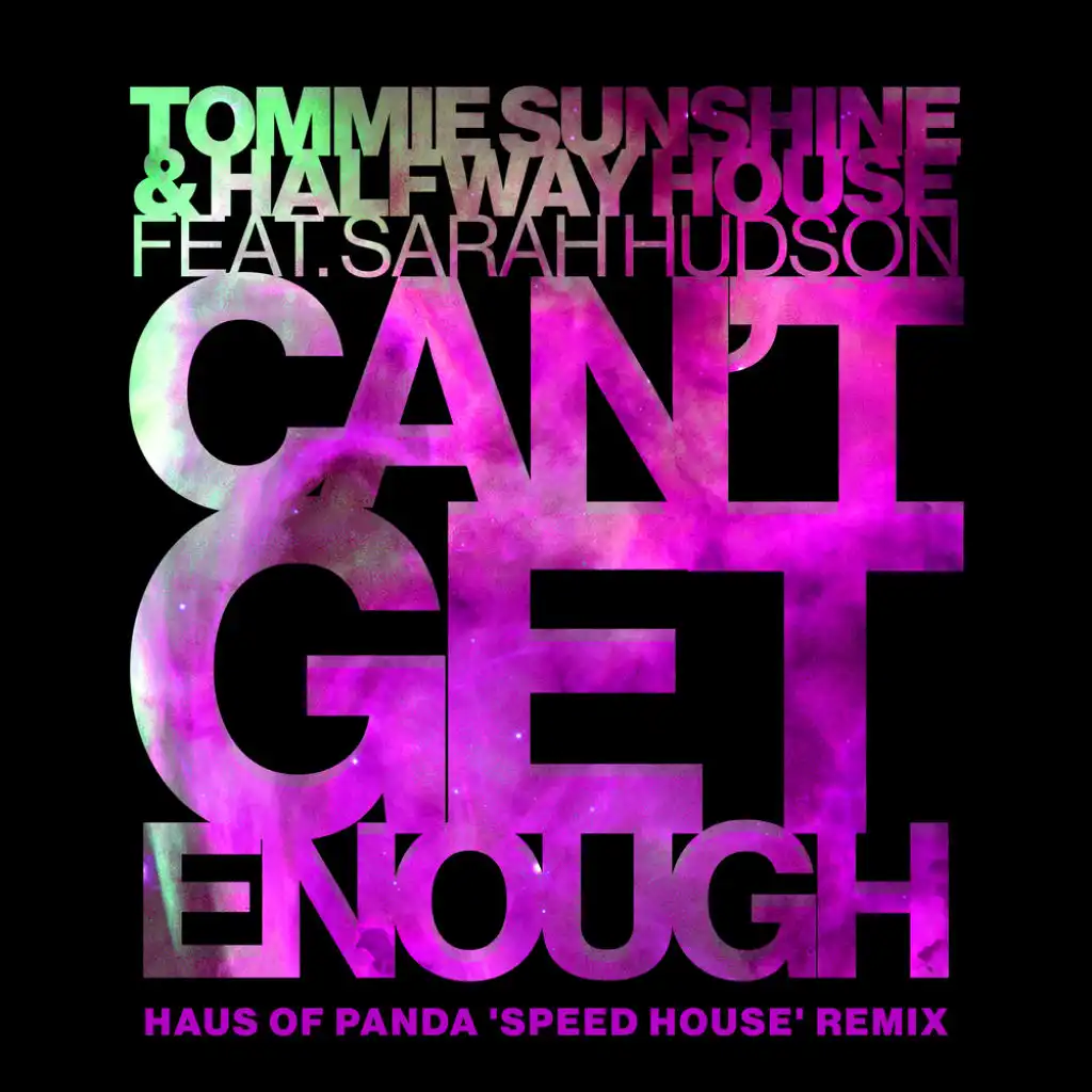 Can't Get Enough (Haus Of Panda 'Speed House' Remix) [feat. Sarah Hudson]