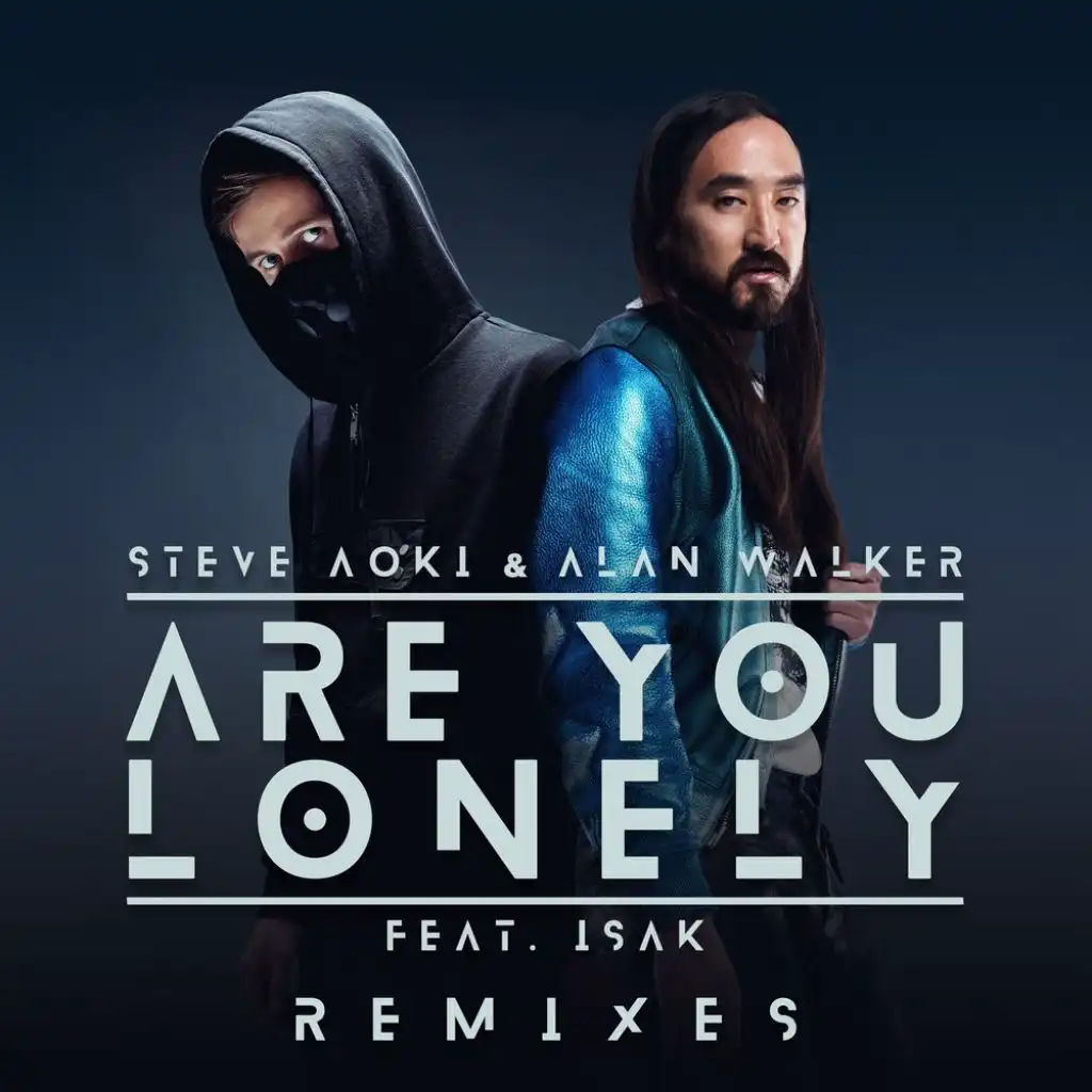 Are You Lonely (Steve Aoki Remix) [feat. ISÁK]