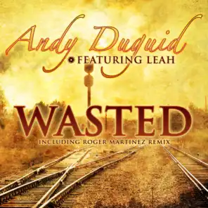 Wasted (Roger Martinez Searchin' For Waste Remix) [feat. Leah]
