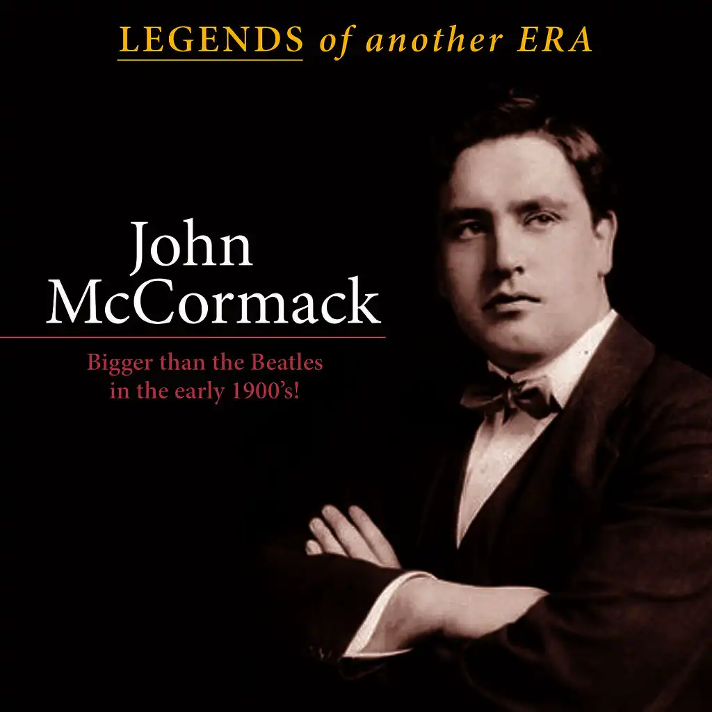 Legends of Another Era: John Mccormack; Bigger Than the Beatles in the Early 1900's