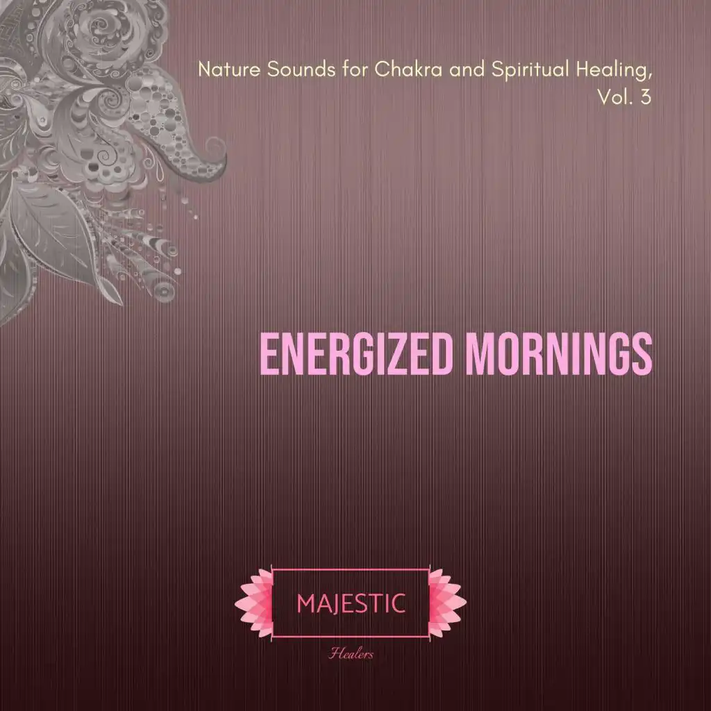 Energized Mornings (Nature Sounds for Chakra and Spiritual Healing, Vol. 3)