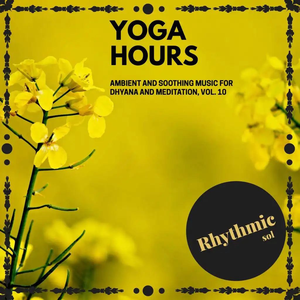 Yoga Hours - Ambient and Soothing Music for Dhyana and Meditation, Vol. 10