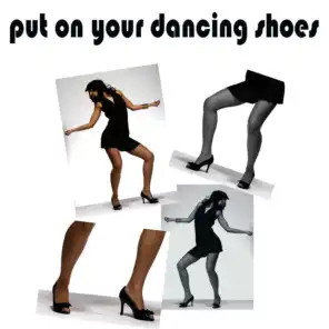 Put On Your Dancing Shoes