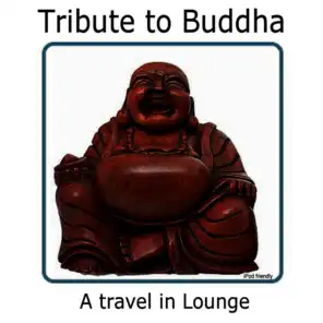 Tribute To Buddah- A Travel In Lounge