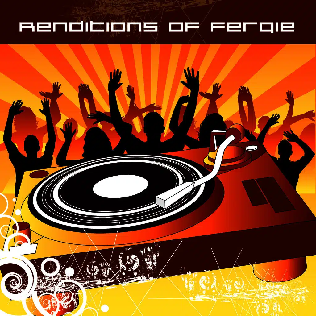 Renditions Of Fergie